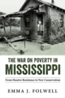 The War on Poverty in Mississippi : From Massive Resistance to New Conservatism - Book