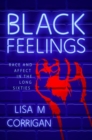 Black Feelings : Race and Affect in the Long Sixties - Book