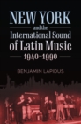 New York and the International Sound of Latin Music, 1940-1990 - eBook