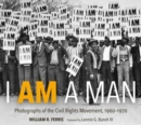 I Am A Man : Photographs of the Civil Rights Movement, 1960-1970 - Book