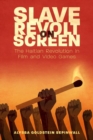 Slave Revolt on Screen : The Haitian Revolution in Film and Video Games - Book