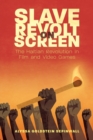 Slave Revolt on Screen : The Haitian Revolution in Film and Video Games - Book