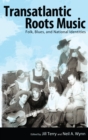 Transatlantic Roots Music : Folk, Blues, and National Identities - eBook
