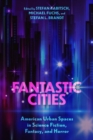 Fantastic Cities : American Urban Spaces in Science Fiction, Fantasy, and Horror - Book