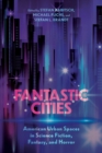 Fantastic Cities : American Urban Spaces in Science Fiction, Fantasy, and Horror - Book