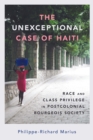 The Unexceptional Case of Haiti : Race and Class Privilege in Postcolonial Bourgeois Society - eBook