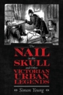 The Nail in the Skull and Other Victorian Urban Legends - Book
