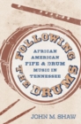 Following the Drums : African American Fife and Drum Music in Tennessee - Book