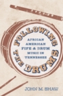 Following the Drums : African American Fife and Drum Music in Tennessee - Book
