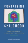 Containing Childhood : Space and Identity in Children's Literature - Book