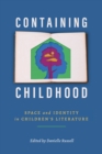 Containing Childhood : Space and Identity in Children’s Literature - Book