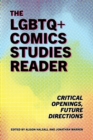 The LGBTQ+ Comics Studies Reader : Critical Openings, Future Directions - Book
