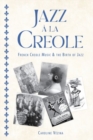 Jazz a la Creole : French Creole Music and the Birth of Jazz - Book