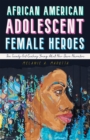 African American Adolescent Female Heroes : The Twenty-First-Century Young Adult Neo-Slave Narrative - eBook