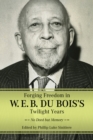 Forging Freedom in W. E. B. Du Bois's Twilight Years : No Deed but Memory - eBook