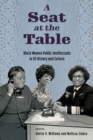 A Seat at the Table : Black Women Public Intellectuals in US History and Culture - eBook