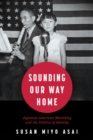 Sounding Our Way Home : Japanese American Musicking and the Politics of Identity - Book