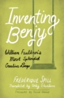 Inventing Benjy : William Faulkner’s Most Splendid Creative Leap - Book