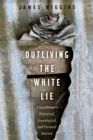 Outliving the White Lie : A Southerner's Historical, Genealogical, and Personal Journey - Book