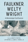 Faulkner, Welty, Wright : A Mississippi Confluence - Book
