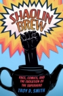 Shaolin Brew : Race, Comics, and the Evolution of the Superhero - eBook
