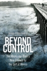 Beyond Control : The Mississippi River’s New Channel to the Gulf of Mexico - Book
