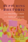 Rupturing Rhetoric : The Politics of Race and Popular Culture since Ferguson - Book