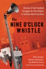 The Nine O'Clock Whistle : Stories of the Freedom Struggle for Civil Rights in Enfield, North Carolina - Book