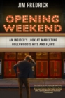Opening Weekend : An Insider's Look at Marketing Hollywood's Hits and Flops - Book