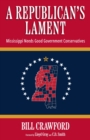 A Republican's Lament : Mississippi Needs Good Government Conservatives - Book