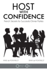 Host with Confidence : French Secrets for Successful Dinner Parties - eBook