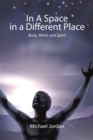 In a Space in a Different Place : Body, Mind, and Spirit - eBook