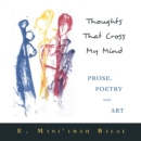 Thoughts That Cross My Mind                                  Prose, Poetry and Art - eBook