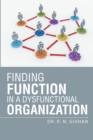 Finding Function in a Dysfunctional Organization - eBook