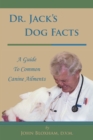 Dr. Jack'S Dog Facts : A Guide to Common Canine Ailments - eBook