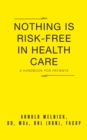 Nothing Is Risk-Free in Health Care : A Handbook for Patients - eBook