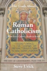The Truth About Roman Catholicism : What Every Catholic Needs to Know - eBook