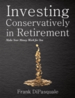 Investing Conservatively in Retirement : Make Your Money Work for You (For the Middle Class) - eBook