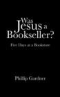 Was Jesus a Bookseller? : Five Days at a Bookstore - eBook