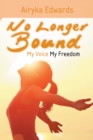 No Longer Bound : My Voice My Freedom - eBook