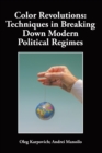 Color Revolutions: Techniques in Breaking Down Modern Political Regimes - eBook