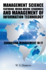 Management Science Featuring Micro-Macro Economics and Management of Information Technology : Enhancing Management in It - eBook