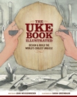 The Uke Book Illustrated : Design and Build the World's Coolest Ukulele - Book
