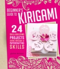 Origami + Papercrafting = Kirigami : 24 Skill-Building Projects for the Absolute Beginner - Book