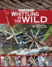 Victorinox Swiss Army Knife Whittling in the Wild : 30+ Fun & Useful Things to Make Using Your Swiss Army Knife - Book