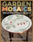 Garden Mosaics : 19 Beautiful Projects to Make for Your Garden - Book