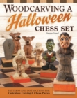 Woodcarving a Halloween Chess Set : Plans & Instruction to Carve a Complete Halloween-Themed Chess Set - Book