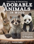 Carving & Painting Adorable Animals in Wood : Techniques, Patterns, and Color Guides for 12 Projects - Book