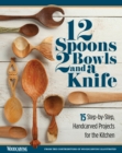 12 Spoons, 2 Bowls, and a Knife : 15 Step-by-Step Projects for the Kitchen - Book