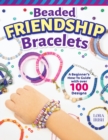 Beaded Friendship Bracelets : A Beginner's How-To Guide with Over 100 Designs - Book